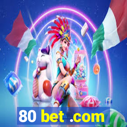 80 bet .com